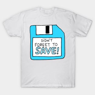 didn’t forget to save T-Shirt